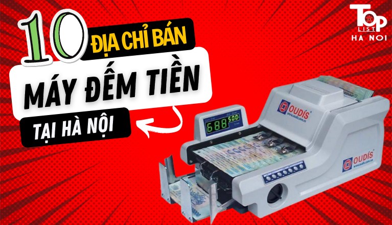 Top 10 địa chỉ bán máy đếm tiền tại Hà Nội uy tín hàng đầu