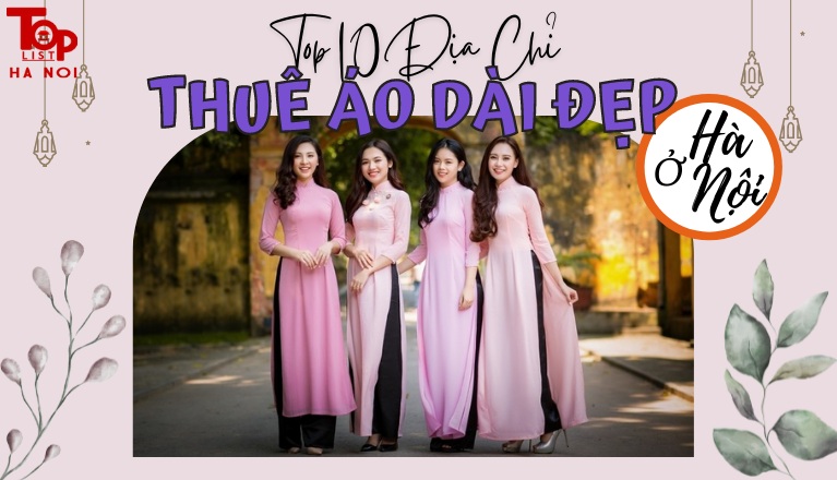 Top 10 địa chỉ thuê áo dài đẹp ở Hà Nội