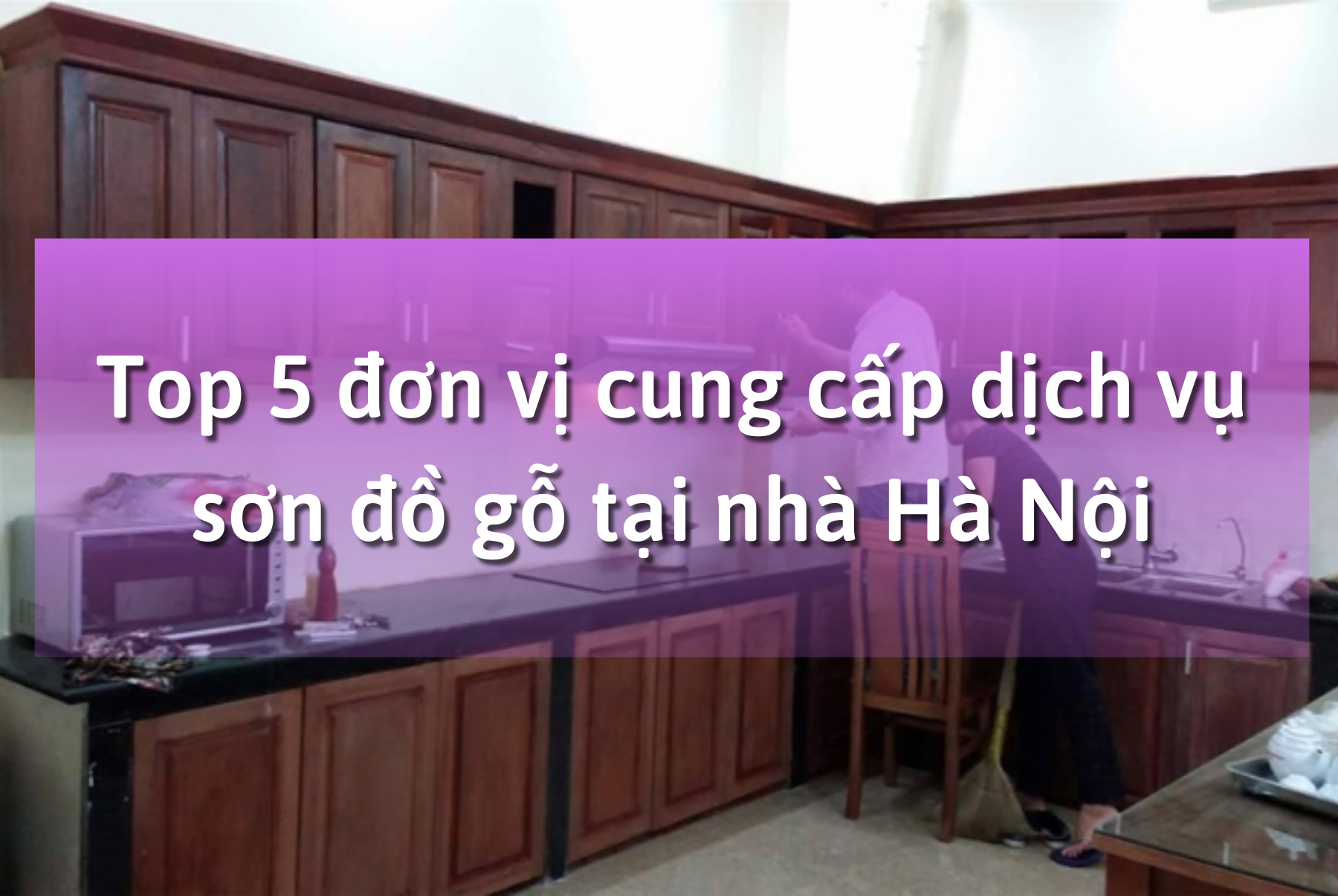Top 5 đơn vị cung cấp dịch vụ sơn đồ gỗ tại nhà Hà Nội