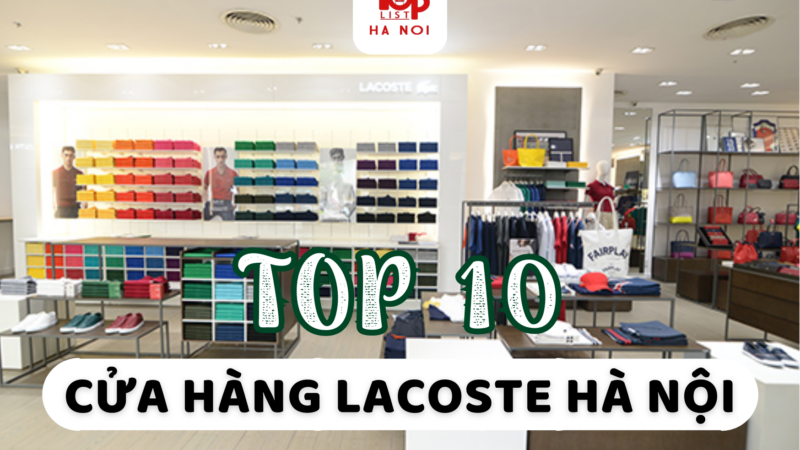 TOP 10 CỬA HÀNG LACOSTE HÀ NỘI