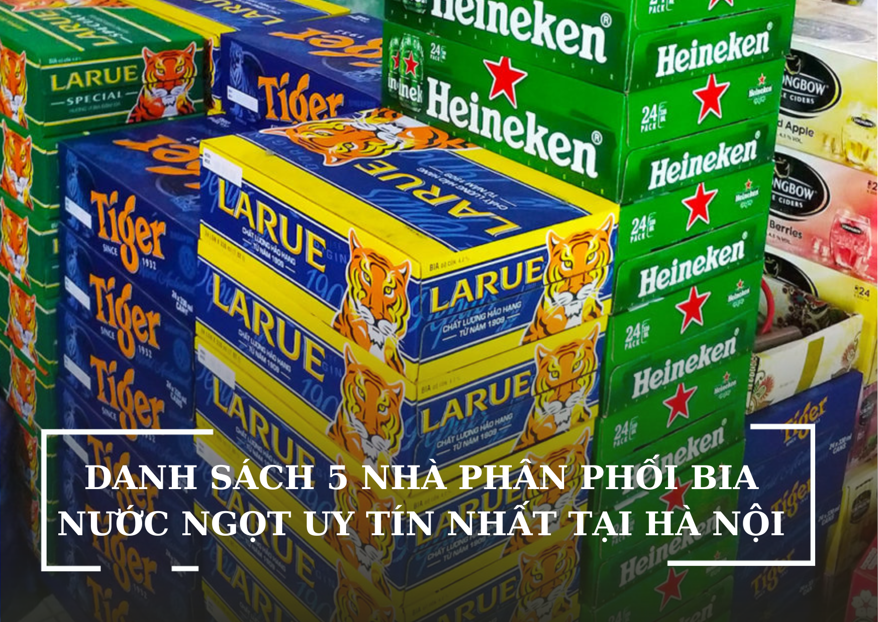 DANH SÁCH 5 NHÀ PHÂN PHỐI BIA NƯỚC NGỌT UY TÍN NHẤT TẠI HÀ NỘI