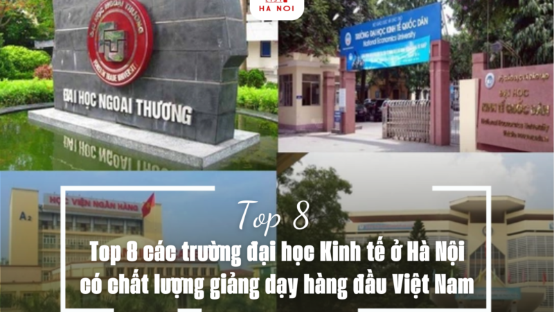 Top 8 các trường đại học Kinh tế ở Hà Nội có chất lượng giảng dạy hàng đầu Việt Nam