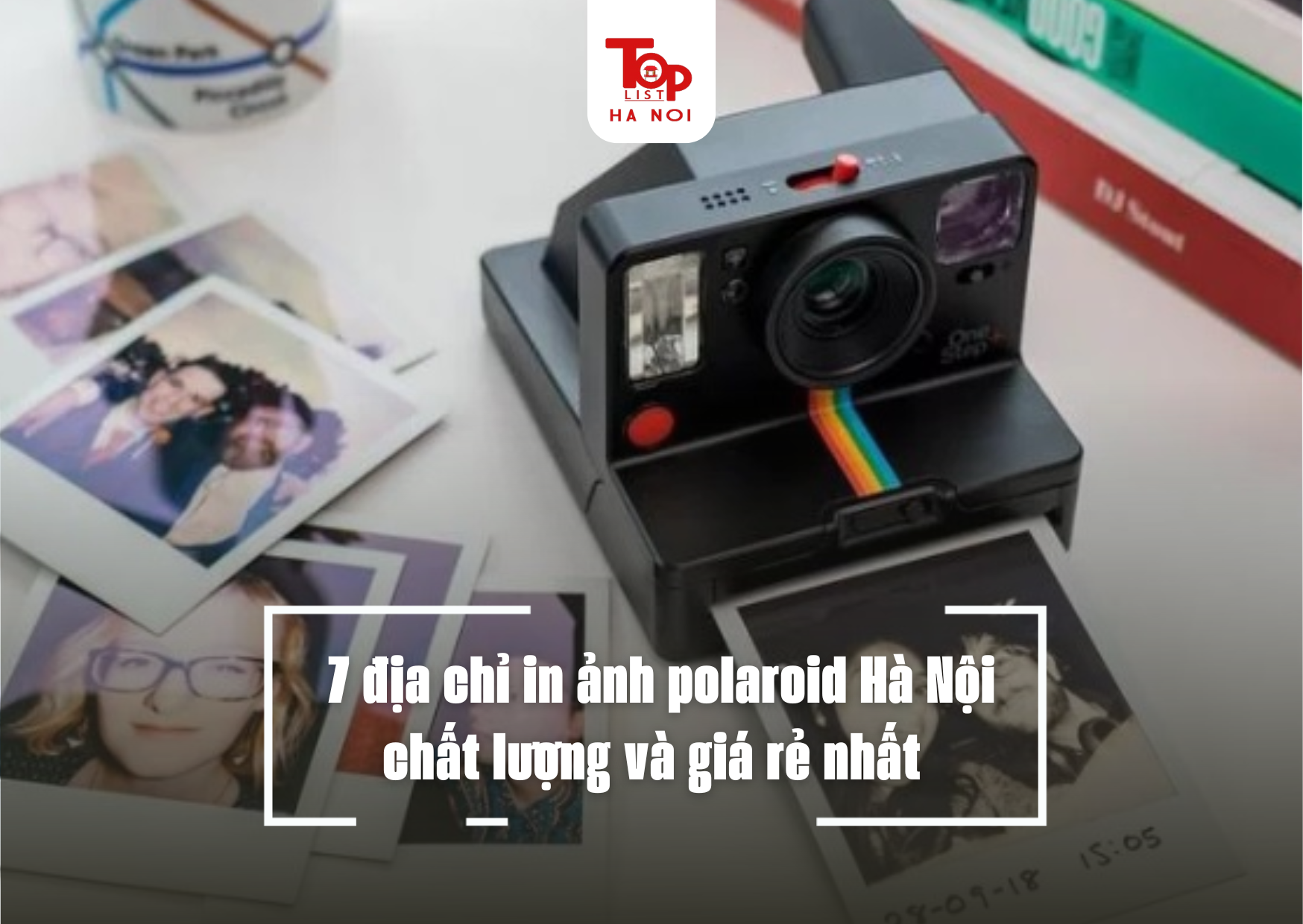 7 địa chỉ in ảnh polaroid Hà Nội chất lượng và giá rẻ nhất