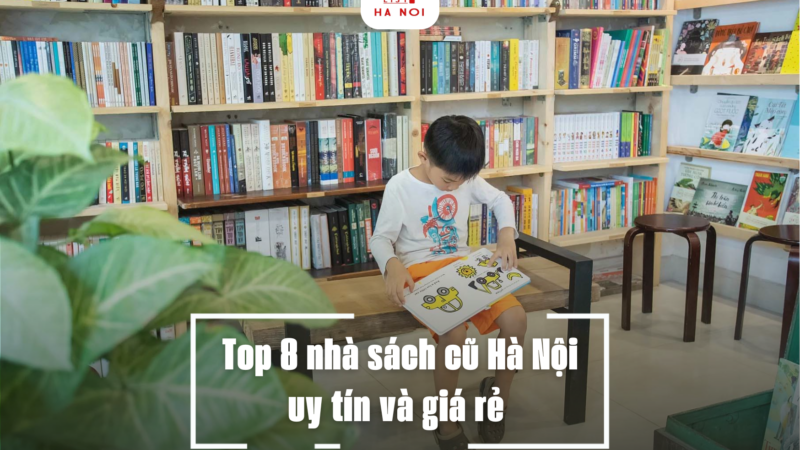 Top 8 nhà sách cũ Hà Nội uy tín và giá rẻ