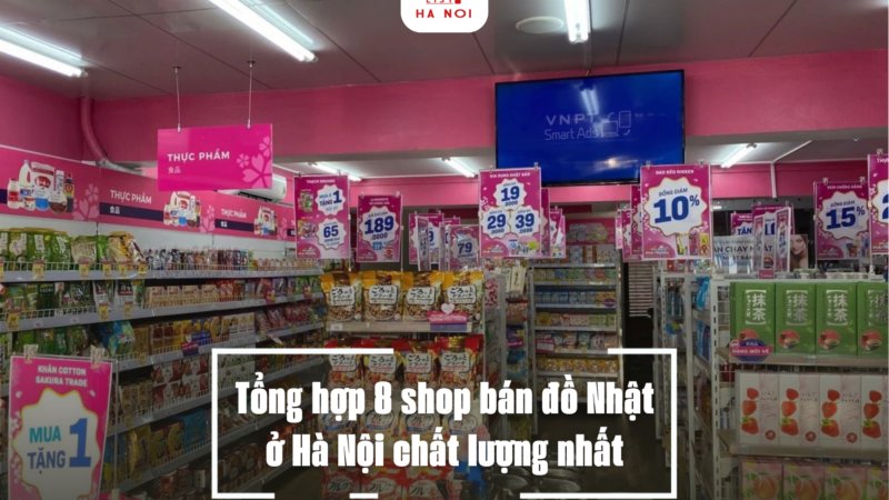 Tổng hợp 8 shop bán đồ Nhật ở Hà Nội chất lượng nhất