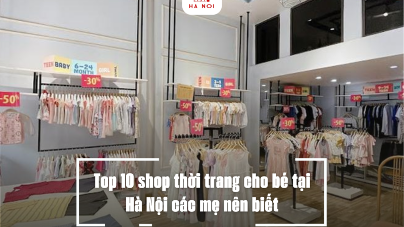 Top 10 shop thời trang cho bé tại Hà Nội các mẹ nên biết