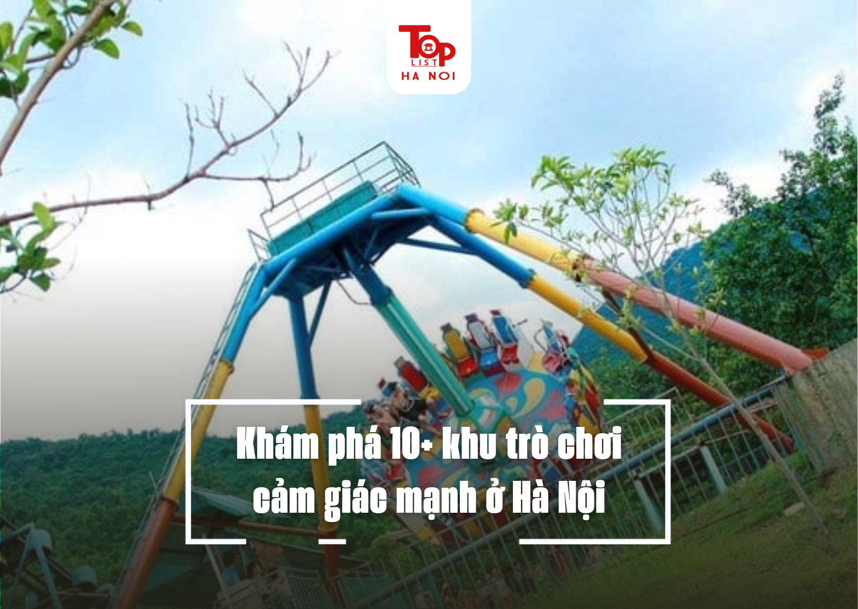 Khám phá 10+ khu trò chơi cảm giác mạnh ở Hà Nội