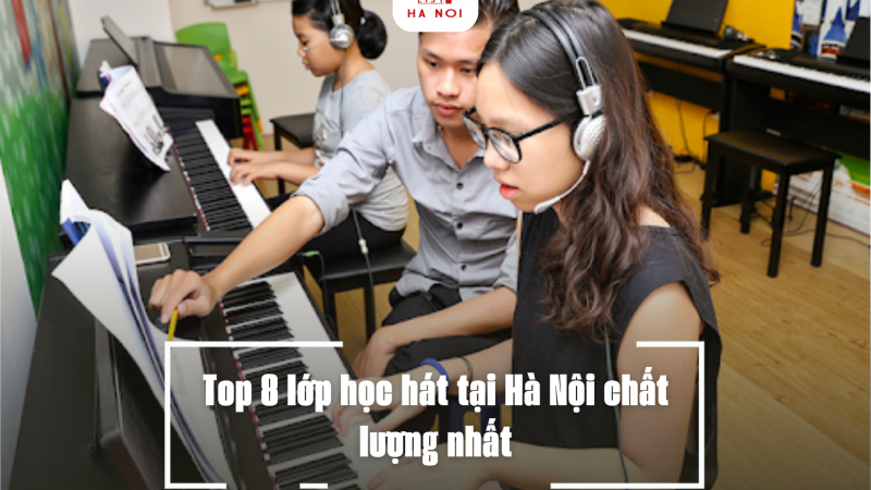 Top 8 lớp học hát tại Hà Nội chất lượng nhất