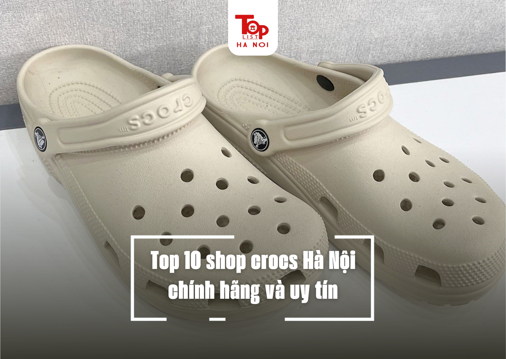 Top 10 shop crocs Hà Nội chính hãng và uy tín