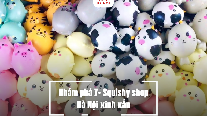 Khám phá 7+ Squishy shop Hà Nội xinh xắn