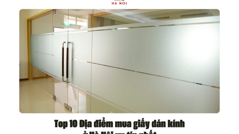 Top 10 Địa điểm mua giấy dán kính ở Hà Nội uy tín nhất