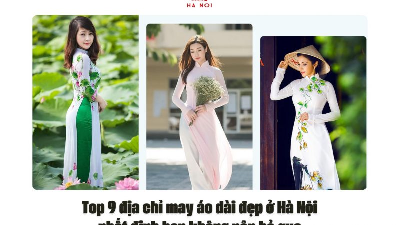 Top 9 địa chỉ may áo dài đẹp ở Hà Nội nhất định bạn không nên bỏ qua