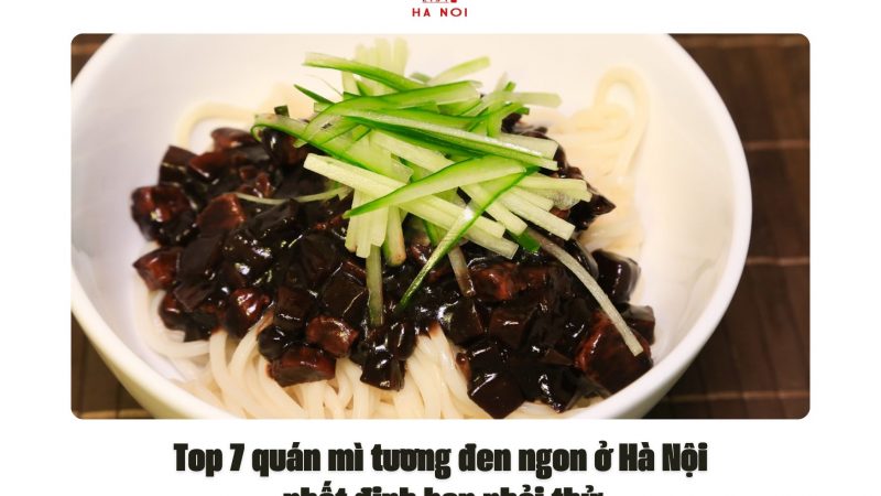 Top 7 quán mì tương đen ngon ở Hà Nội nhất định bạn phải thử