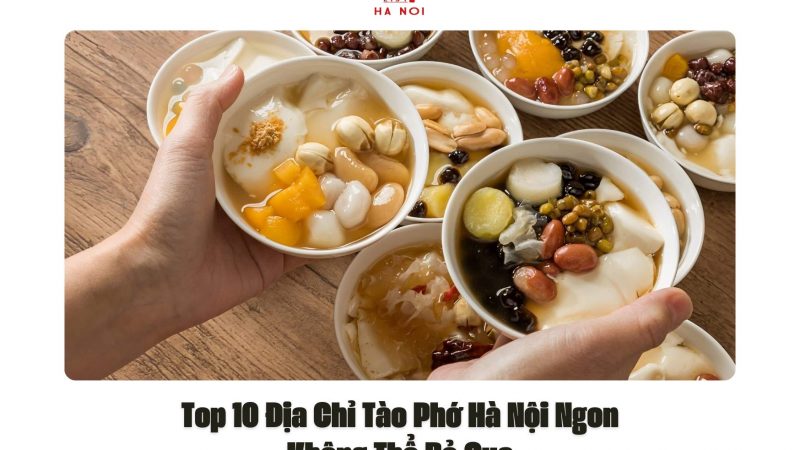 Top 10 Địa Chỉ Tào Phớ Hà Nội Ngon Không Thể Bỏ Qua