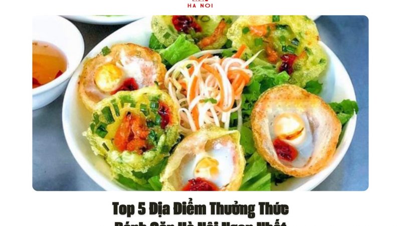 Top 5 Địa Điểm Thưởng Thức Bánh Căn Hà Nội Ngon Nhất